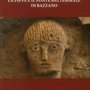La pieve e il fonte battesimale di Bazzano Must-Have
