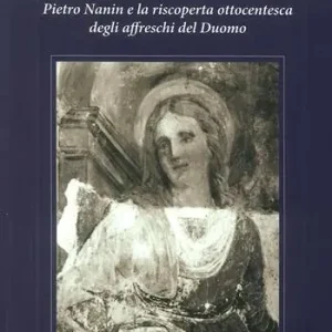Saldi Per la storia del restauro a Verona. Pietro Nanin e la riscoperta ottocentesca degli affreschi del Duomo. Ediz. illustrata