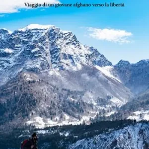 Dall‘Hindu Kush alle Alpi. Viaggio di un giovane afghano verso la libertà. Nuova ediz. Offerta Del Giorno