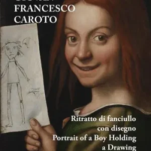 Giovan Francesco Caroto. Ritratto di fanciullo con disegno-Portrait of a Boy Holding a Drawing. Ediz. a colori Prezzo Di Fabbrica