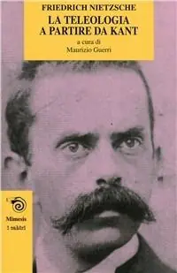 La teleologia a partire da Kant. L‘opera giovanile di Nietzsche che anticipa «La volontà di potenza» Occasione