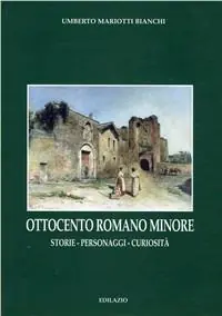 Ottocento romano minore. Storie, personaggi, curiosità Miglior Prezzo
