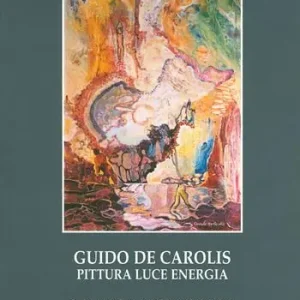 Guido De Carolis. Pittura, luce, energia. Ediz. illustrata Bestseller