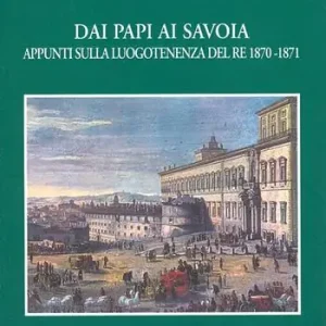 Promozione Esclusiva Dai papi ai Savoia. Appunti sulla luogotenenza del re 1870-1871