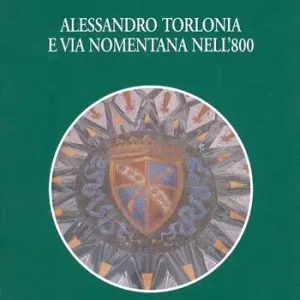 Alessandro Torlonia e via Nomentana nell‘Ottocento Ultimissimo Modello