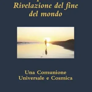 L‘Apocalisse. Rivelazione del fine del mondo. Una comunione universale e cosmica Prezzo Basso