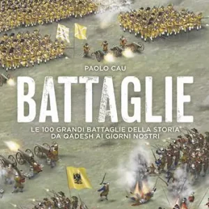 Ultima Occasione Battaglie. Le 100 grandi battaglie della storia da Qadesh ai giorni nostri