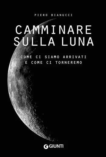 Vendita Finale Camminare sulla Luna. Come ci siamo arrivati e come ci torneremo