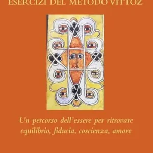 Esercizi del metodo Vittoz. Un percorso dell‘essere per ritrovare equilibrio, fiducia, coscienza, amore Economico