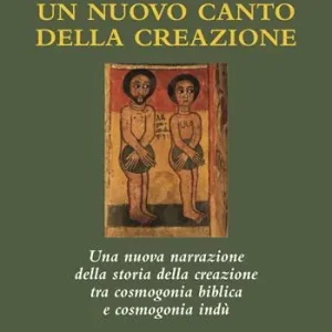 Acquista Ora Un nuovo canto della creazione. Una nuova narrazione della storia della creazione tra cosmogonia biblica e cosmonia indù