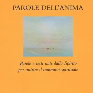 Parole dell‘anima. Parole e testi nati dallo Spirito per nutrire il cammino spirituale Ultima Occasione