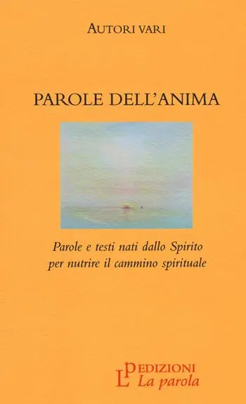 Parole dell‘anima. Parole e testi nati dallo Spirito per nutrire il cammino spirituale Ultima Occasione