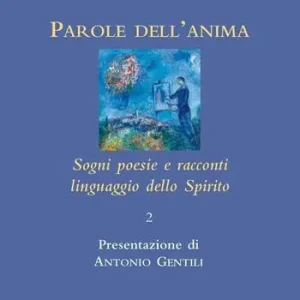 Parole dell‘anima. Sogni poesie e racconti linguaggio della spirito Non Perdere