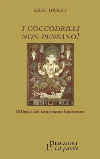 I coccodrilli non pensano! Riflessi del tantrismo kashmiro Subito Disponibile