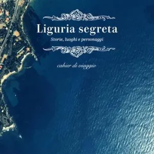 Liguria segreta. Storie, luoghi e personaggi. Cahier di viaggio Compra Online