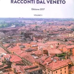 Racconti dal Veneto. Edizione 2017. Vol. 2 Esclusivo