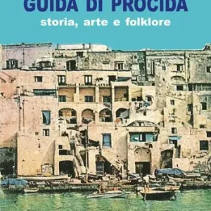 Consegna Rapida Guida di Procida. Storia, arte e folklore