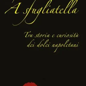 ‘A sfugliatella. Tra storie e curiosità dei dolci napoletani Vendita Finale
