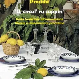 Procida. ‘U circul‘ ru cuppin‘. Dalla tradizione all‘innovazione. Ricette e rimembranze procidane Affare
