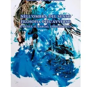 Occasione Imperdibile Nell‘ombra del senso filosofia dell‘avverso l‘ostile, il marcio, l‘irredimibile