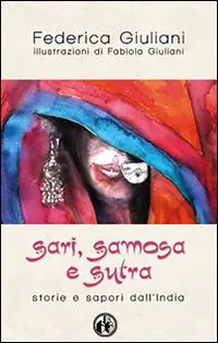 Sari, samosa e sutra. Storie e sapori dall‘India Occasione