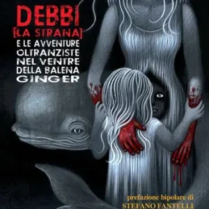 Debbi (la strana) e le avventure oltranziste nel ventre della balena Ginger Nuova Collezione