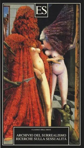 Archivio del Surrealismo. Ricerche sulla sessualità. Gennaio 1928-agosto 1932 Ultime Pezzi