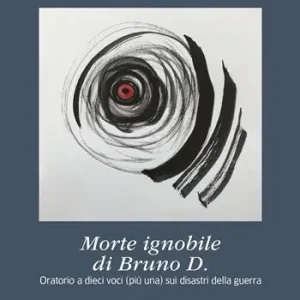 Occasione Imperdibile Morte ignobile di Bruno D. Oratorio a dieci voci (più una) sui disastri della guerra