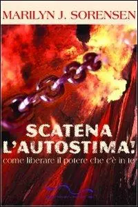 Scatena l‘autostima. Come liberare il potere che c‘è in te Spedizione Espresso
