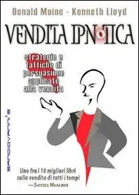 Ultime Pezzi Vendita ipnotica. Strategie e tattiche di persuasione applicate alla vendita