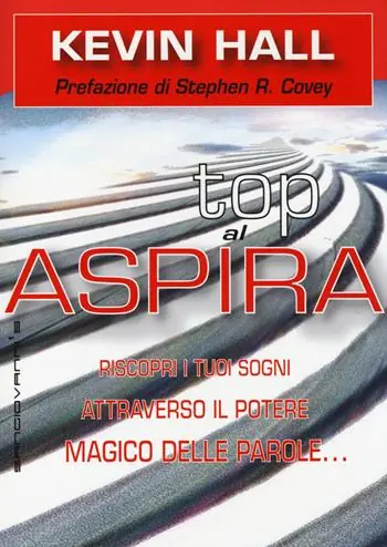 Aspira al top! Riscopri i tuoi sogni attraverso il potere magico delleparole... lasciando che lo scopo della vita ti si riveli Saldi