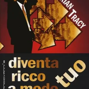 Diventa ricco a modo tuo. Come diventare self-made millionaires Prezzo Conveniente