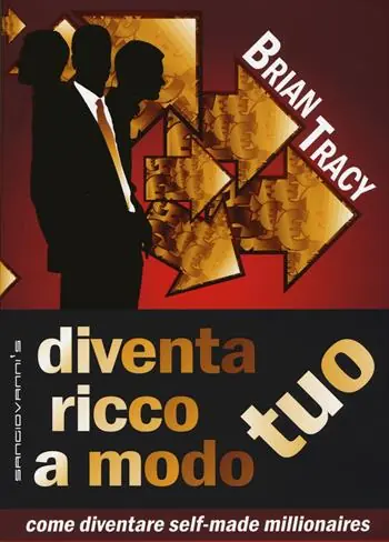 Diventa ricco a modo tuo. Come diventare self-made millionaires Prezzo Conveniente