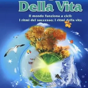 Le stagioni della vita. Il mondo funziona a cicli i ritmi del successo; i ritmi della vita Pagamento Sicuro