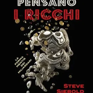 Direttamente Dal Produttore Come pensano i ricchi. La forma mentis dei miliardari