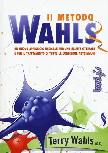 Offerta Limitata Il metodo Wahls. Un nuovo approccio radicale per una salute ottimale e per il trattamento di tutte le condizioni autoimmuni