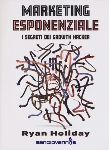 Compra Oggi Stesso Marketing esponenziale. I segreti dei growth hacker