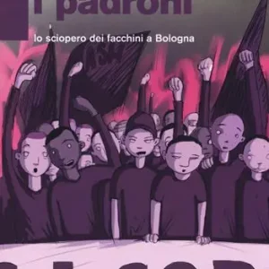 Offerta Scarichiamo i padroni. Lo sciopero dei facchini a Bologna