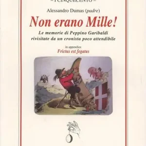 Novità Non erano Mille! Le memorie di Peppino Garibaldi rivisitate da un cronista poco attendibile