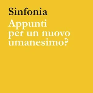 Ultima Occasione Sinfonia. Appunti per un nuovo Umanesimo?
