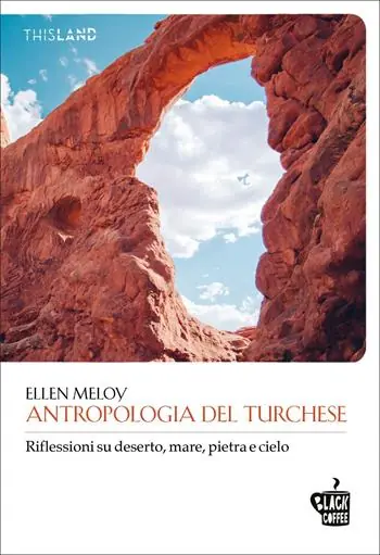 Ultime Pezzi Antropologia del turchese. Riflessioni su deserto, mare, pietra e cielo