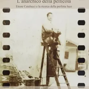 L‘ anarchico della pellicola. Ettore Catalucci e la ricerca della perfetta luce Occasione