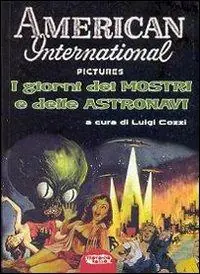 American Internatioal Pictures. I giorni dei mostri e delle astronavi. Ediz. illustrata Economico