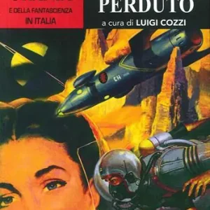 Soddisfatti O Rimborsati La storia di «Urania» e della fantascienza in Italia. Vol. 5 Il futuro perduto.