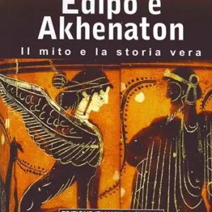 Subito Disponibile Edipo e Akhenaton. Il mito e la storia vera