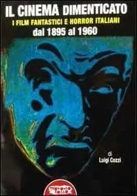 Novità Il cinema dimenticato. I film fantastici e horror italiani dal 1895 al 1960