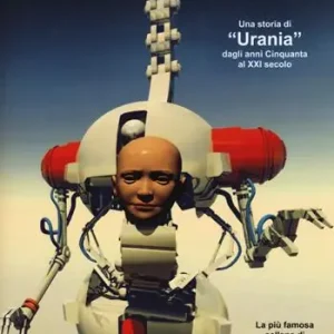Ultima Occasione Il futuro alla gola. Una storia di «Urania» dagli anni Cinquanta al XXI secolo