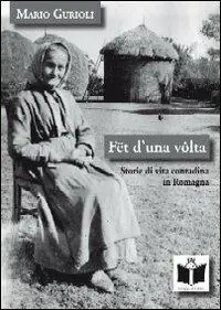 Fët d‘una volta. Storie di vita contadina in Romagna Novità