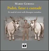 Padrõ, fatur e cuntadè. Tre modi di vivere nella Romagna contadina Vendita Finale