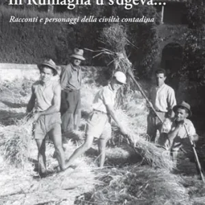 Offerta Speciale In Rumagna u s‘dgeva... Racconti e personaggi della civiltà contadina